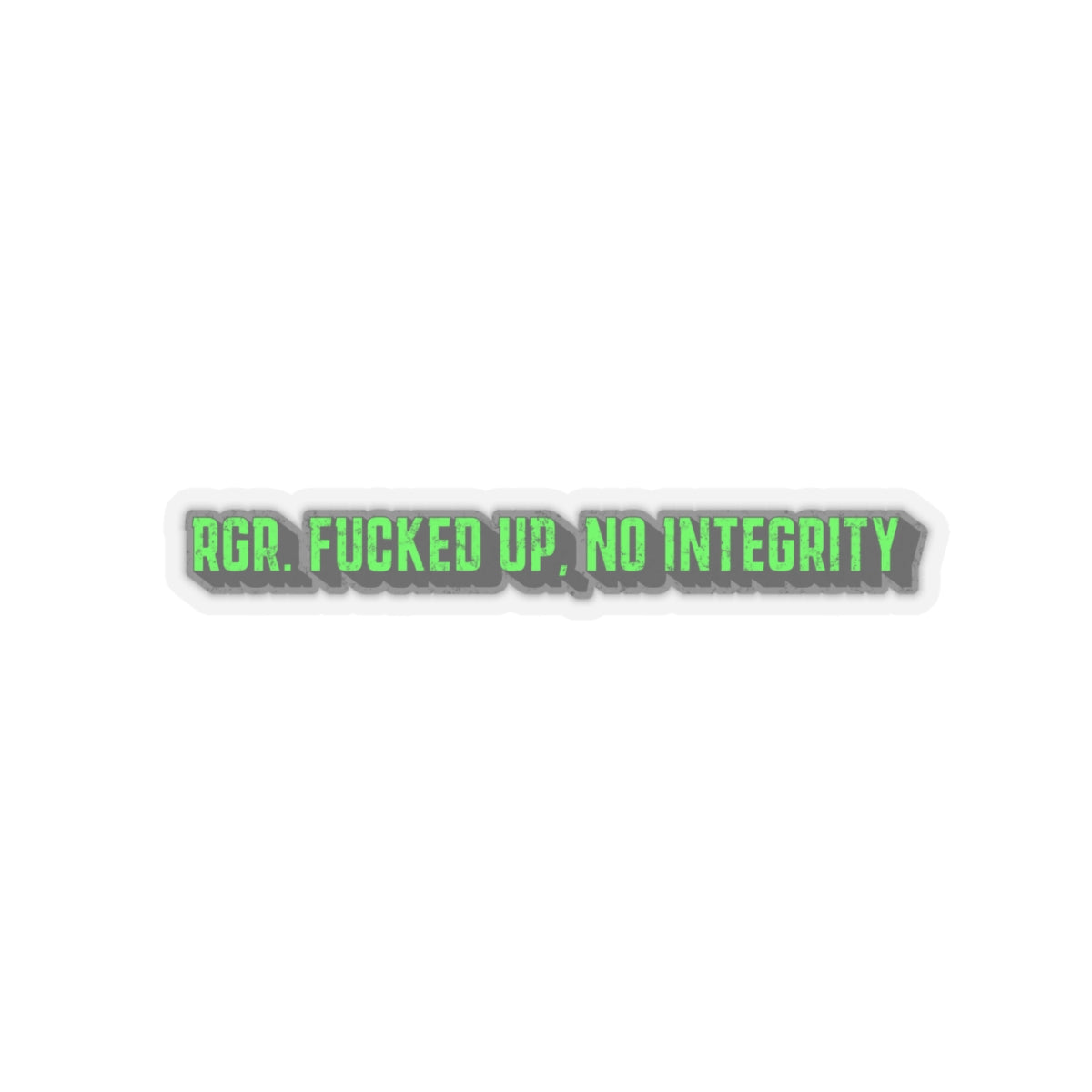 RGR. Fucked up, No Integrity Kiss-Cut Stickers